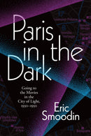 Paris in the Dark : Going to the Movies in the City of Light, 1930-1950-9781478006923
