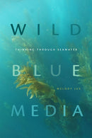 Wild Blue Media : Thinking Through Seawater-9781478006978