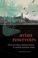 Avian Reservoirs : Virus Hunters and Birdwatchers in Chinese Sentinel Posts-9781478006985