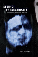 Seeing by Electricity : The Emergence of Television, 1878-1939-9781478008224