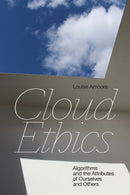 Cloud Ethics : Algorithms and the Attributes of Ourselves and Others-9781478008316