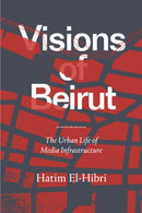 Visions of Beirut : The Urban Life of Media Infrastructure-9781478010777