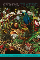 Animal Traffic : Lively Capital in the Global Exotic Pet Trade-9781478010920