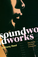 Soundworks : Race, Sound, and Poetry in Production-9781478011279
