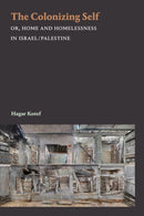 The Colonizing Self : Or, Home and Homelessness in Israel/Palestine-9781478011330