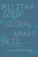 Militarized Global Apartheid-9781478011507