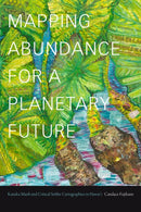 Mapping Abundance for a Planetary Future : Kanaka Maoli and Critical Settler Cartographies in Hawai'i-9781478011682