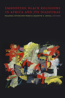Embodying Black Religions in Africa and Its Diasporas-9781478011750