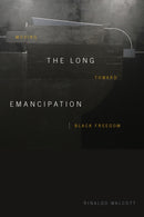 The Long Emancipation : Moving Toward Black Freedom-9781478011910