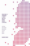 Palestine Is Throwing a Party and the Whole World Is Invited : Capital and State Building in the West Bank-9781478014096