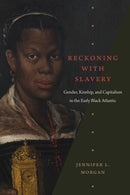 Reckoning with Slavery : Gender, Kinship, and Capitalism in the Early Black Atlantic-9781478014140