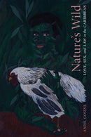 Nature's Wild : Love, Sex, and Law in the Caribbean-9781478014584