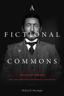 A Fictional Commons : Natsume Soseki and the Properties of Modern Literature-9781478014621
