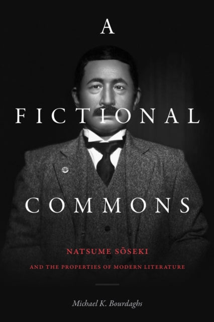 A Fictional Commons : Natsume Soseki and the Properties of Modern Literature-9781478014621