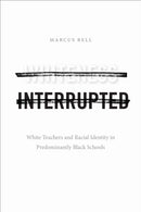 Whiteness Interrupted : White Teachers and Racial Identity in Predominantly Black Schools-9781478014638