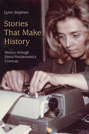 Stories That Make History : Mexico Through Elena Poniatowska's Cronicas-9781478014645