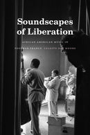 Soundscapes of Liberation : African American Music in Postwar France-9781478014690