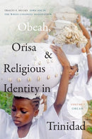 Obeah, Orisa, and Religious Identity in Trinidad, Volume I, Obeah : Africans in the White Colonial Imagination-9781478014850
