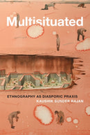 Multisituated : Ethnography As Diasporic Praxis-9781478014928