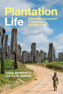 Plantation Life : Corporate Occupation in Indonesia's Oil Palm Zone-9781478014959
