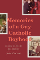Memories of a Gay Catholic Boyhood : Coming of Age in the Sixties-9781478015925