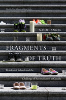 Fragments of Truth : Residential Schools and the Challenge of Reconciliation in Canada-9781478015932