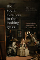 The Social Sciences in the Looking Glass : Studies in the Production of Knowledge-9781478016823