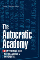 The Autocratic Academy : Reenvisioning Rule Within America's Universities-9781478017127