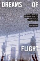 Dreams of Flight : The Lives of Chinese Women Students in the West-9781478017615