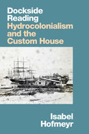 Dockside Reading : Hydrocolonialism and the Custom House-9781478017745