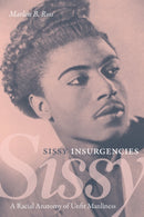 Sissy Insurgencies : A Racial Anatomy of Unfit Manliness-9781478017837
