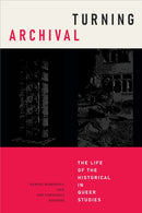 Turning Archival : The Life of the Historical in Queer Studies-9781478017974