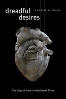 Dreadful Desires : The Uses of Love in Neoliberal China-9781478017998