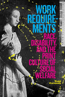 Work Requirements : Race, Disability, and the Print Culture of Social Welfare-9781478018070
