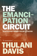The Emancipation Circuit : Black Activism Forging a Culture of Freedom-9781478018193