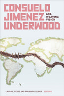 Consuelo Jimenez Underwood : Art, Weaving, Vision-9781478018322