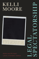 Legal Spectatorship : Slavery and the Visual Culture of Domestic Violence-9781478018346