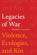 Legacies of War : Violence, Ecologies, and Kin-9781478018384