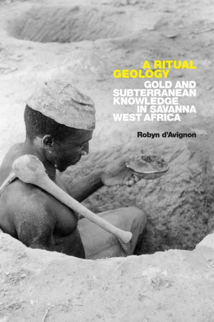 A Ritual Geology : Gold and Subterranean Knowledge in Savanna West Africa-9781478018476