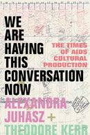 We Are Having This Conversation Now : The Times of AIDS Cultural Production-9781478018483