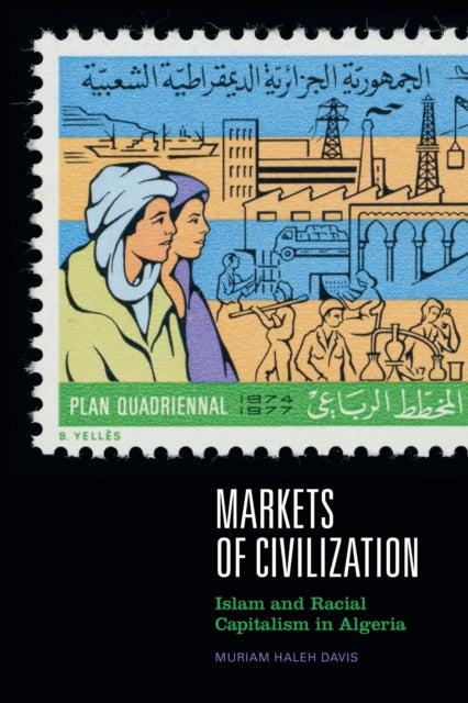 Markets of Civilization : Islam and Racial Capitalism in Algeria-9781478018506