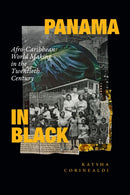 Panama in Black : Afro-Caribbean World Making in the Twentieth Century-9781478018513