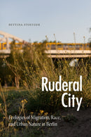 Ruderal City : Ecologies of Migration, Race, and Urban Nature in Berlin-9781478018605