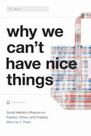 Why We Can't Have Nice Things : Social Media's Influence on Fashion, Ethics, and Property-9781478018612