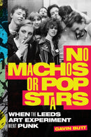 No Machos or Pop Stars : When the Leeds Art Experiment Went Punk-9781478018636