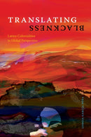 Translating Blackness : Latinx Colonialities in Global Perspective-9781478018667