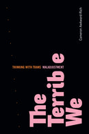 The Terrible We : Thinking with Trans Maladjustment-9781478018681