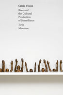 Crisis Vision : Race and the Cultural Production of Surveillance-9781478018759