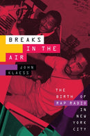 Breaks in the Air : The Birth of Rap Radio in New York City-9781478018872