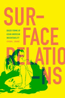 Surface Relations : Queer Forms of Asian American Inscrutability-9781478018995